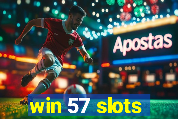 win 57 slots